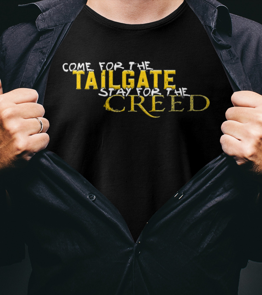 Come For The Tailgate Stay For The Creed T-Shirt