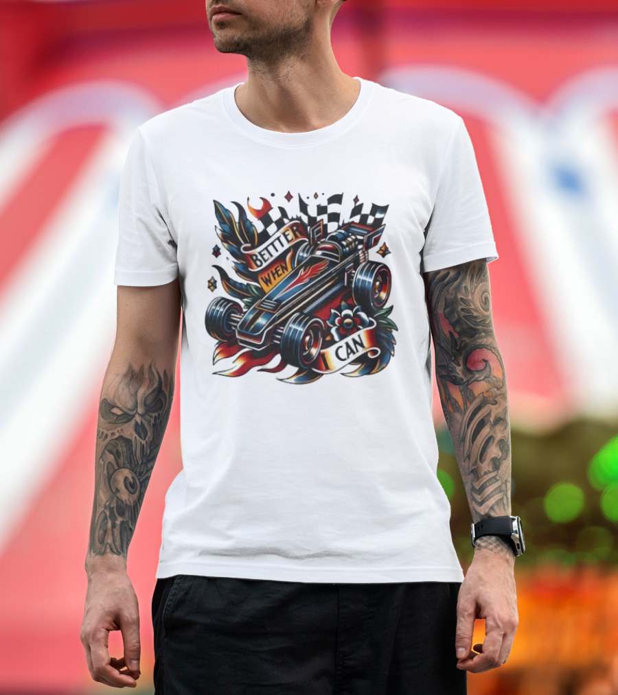 Better When I Can Racing Car Decal with Flames and Flowers T-Shirt
