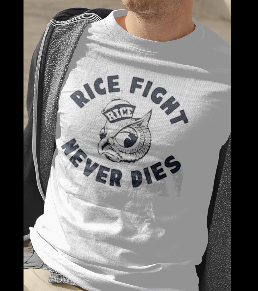 Rice Fight Never Dies Owl Rice University Mascot T-Shirt