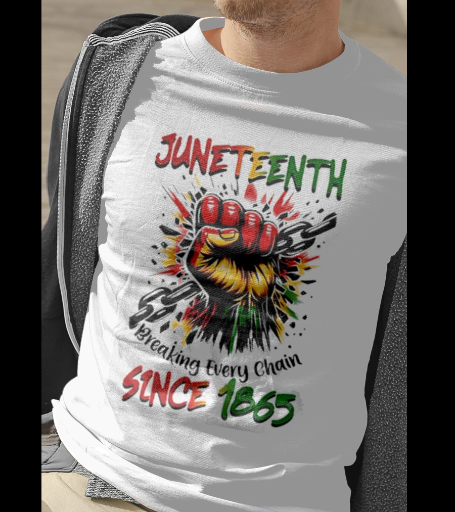 Juneteenth Breaking Every Chain Since 1865 Powerful Raised Fist T-Shirt