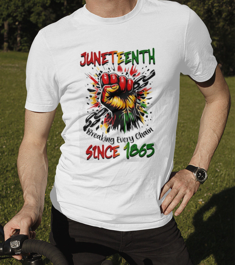 Juneteenth Breaking Every Chain Since 1865 Powerful Raised Fist T-Shirt