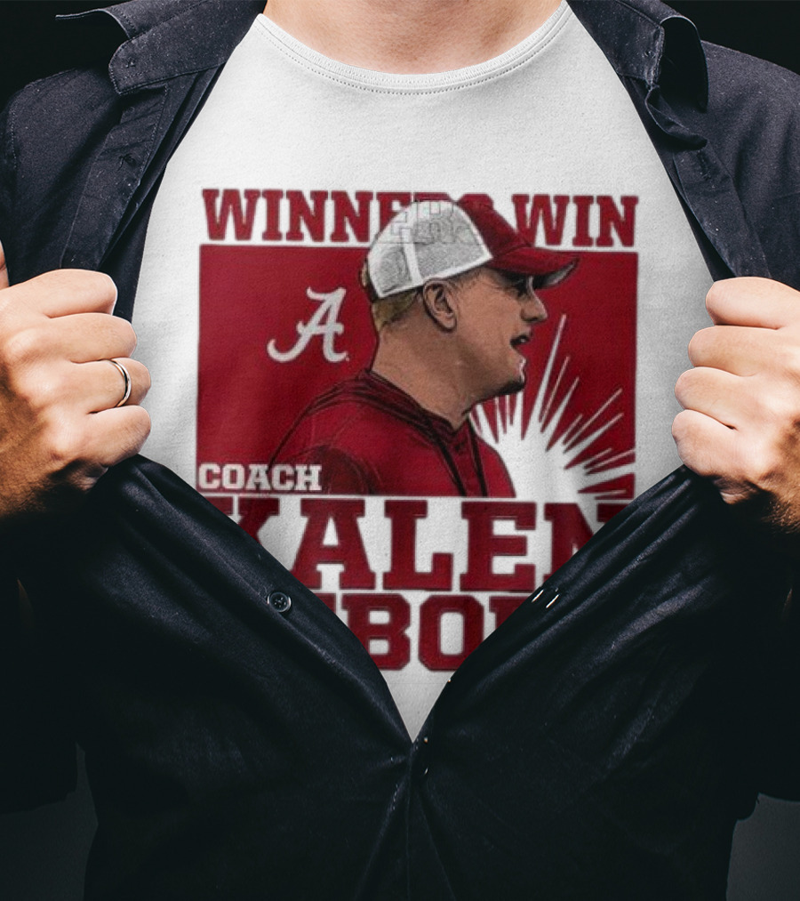 Winners Win Coach Kalen DeBoer Alabama Crimson Tide T-Shirt