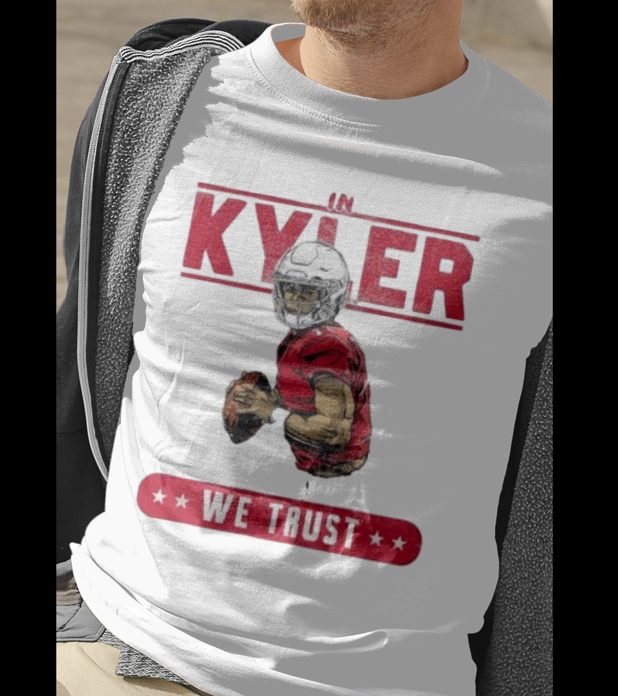 IM KYLER WE TRUST Arizona Cardinals T-Shirt