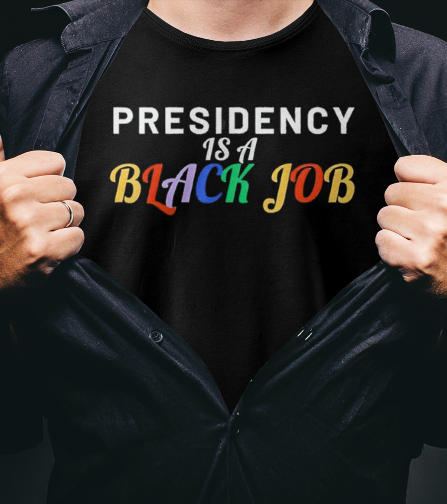 Presidency Is A Black Job T-Shirt