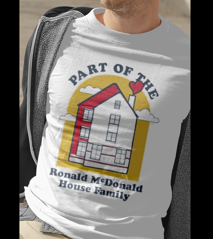 Part Of The Ronald McDonald House Family With Heart And Home T-Shirt