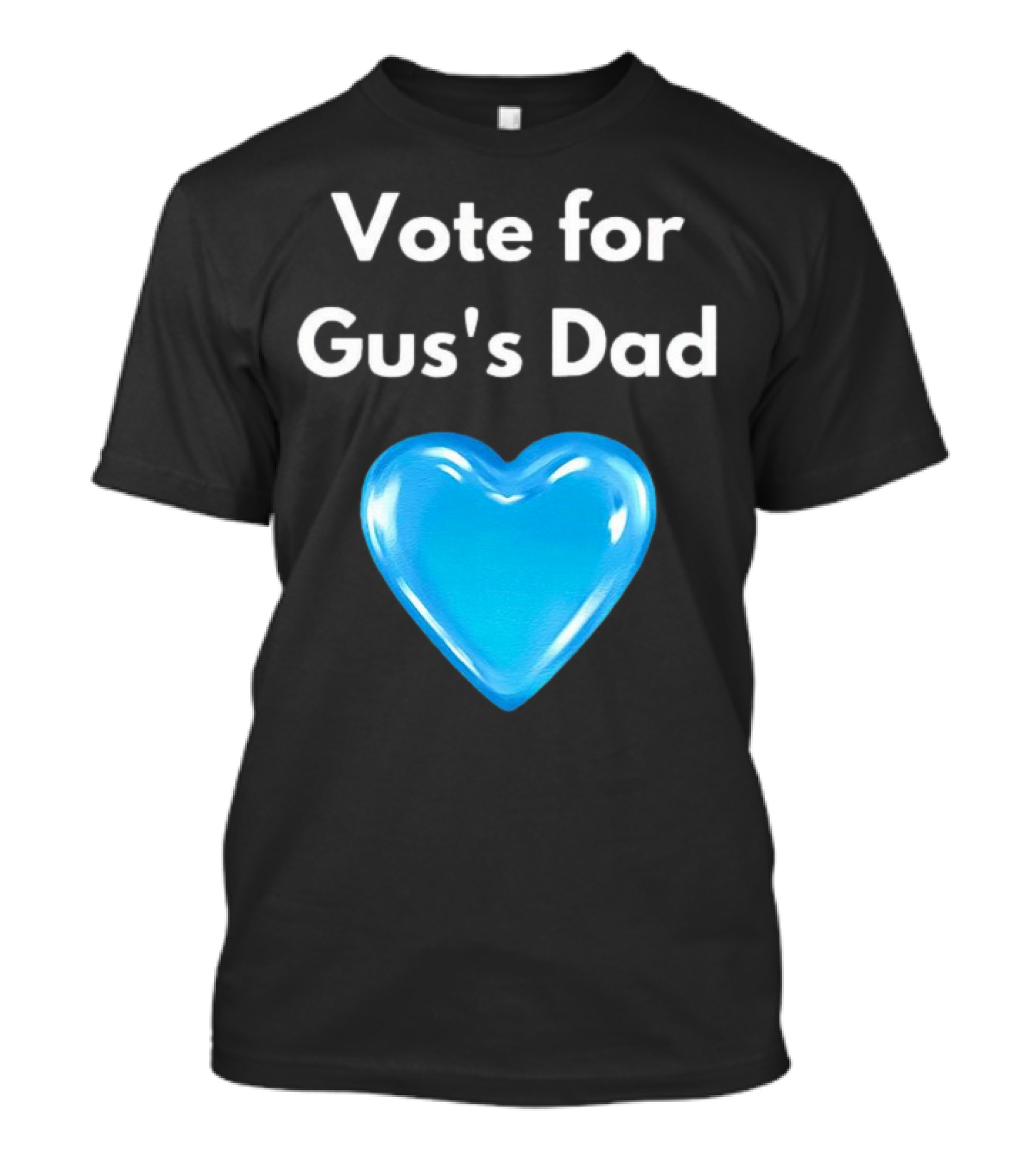 Vote For Gus's Dad Blue Heart Campaign T-Shirt