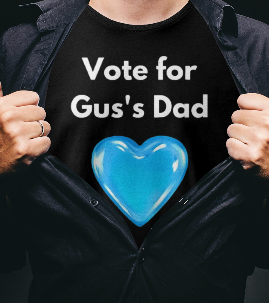 Vote For Gus's Dad Blue Heart Campaign T-Shirt