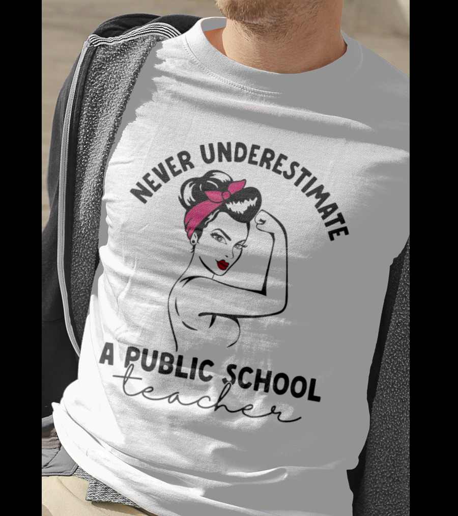 Never Underestimate A Public School Teacher Rosie The Riveter T-Shirt