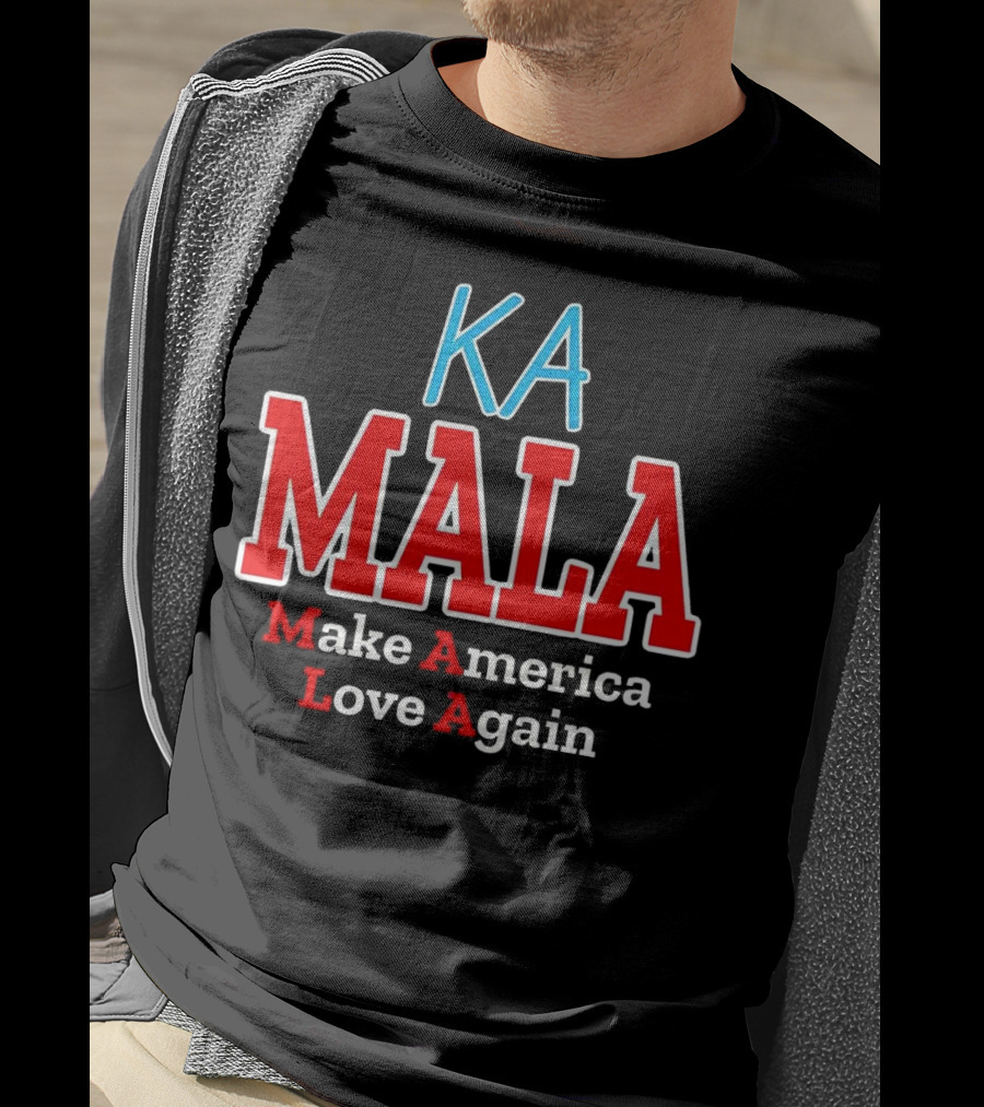 KA MALA Make America Love Again T-Shirt