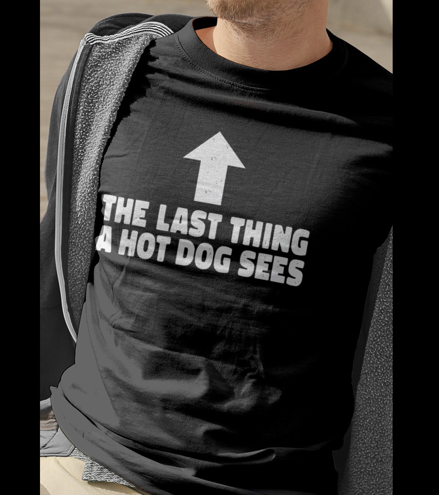 The Last Thing A Hot Dog Sees Upward Arrow T-Shirt