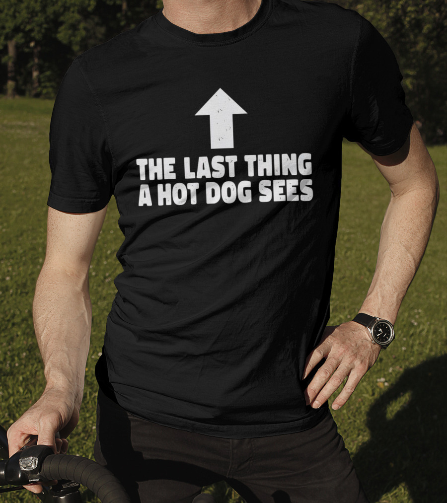 The Last Thing A Hot Dog Sees Upward Arrow T-Shirt