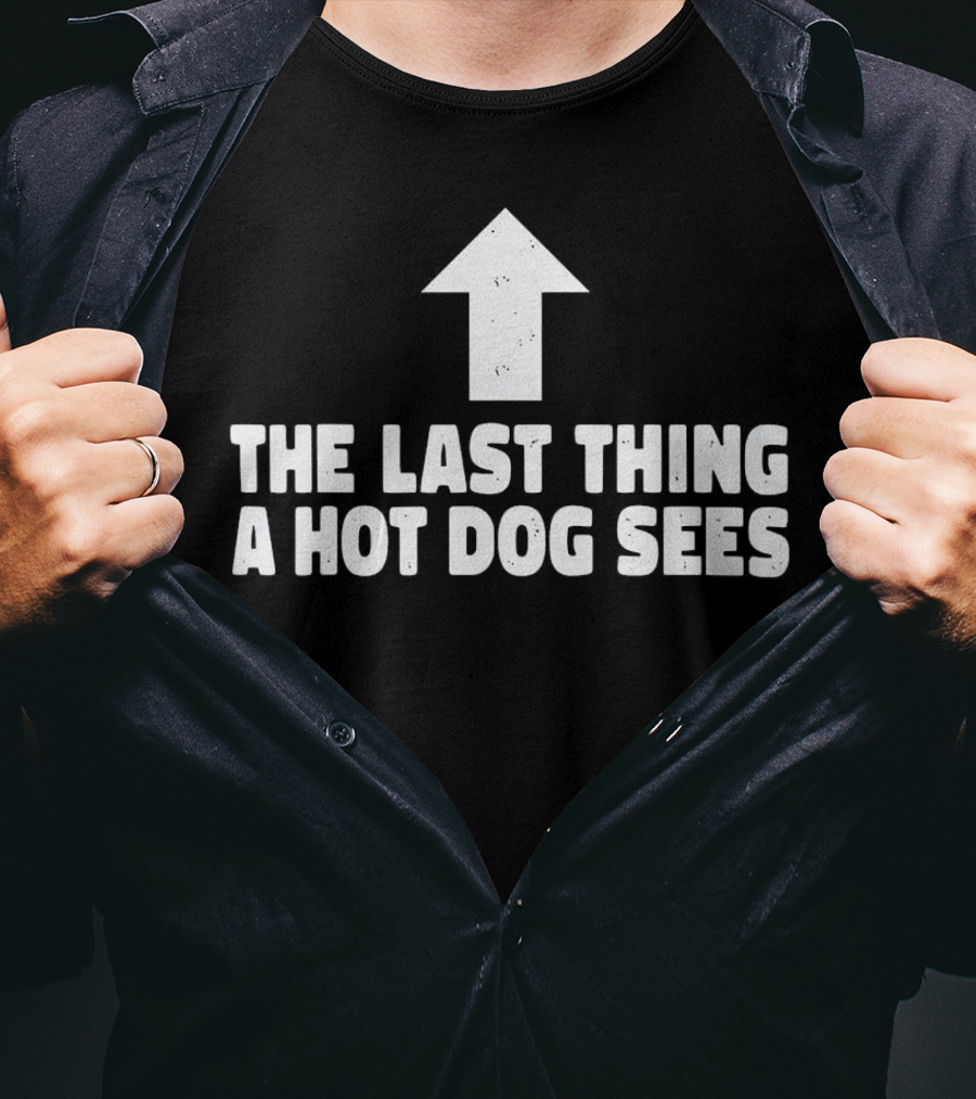The Last Thing A Hot Dog Sees Upward Arrow T-Shirt