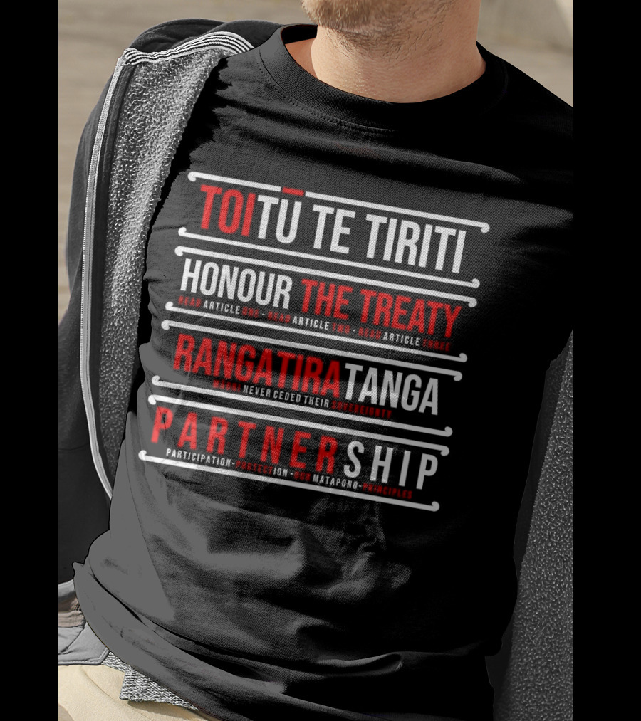 TOIŪ TE TIRITI Honour The Treaty Rangatiratanga Partnership Māori Never Ceded Their Sovereignty Participation Protection Our Matapono Principles T-Shirt