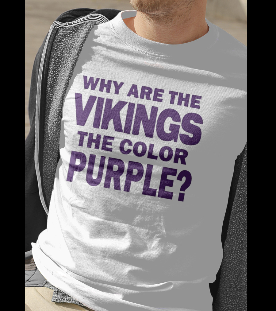 Why Are The Vikings The Color Purple T-Shirt