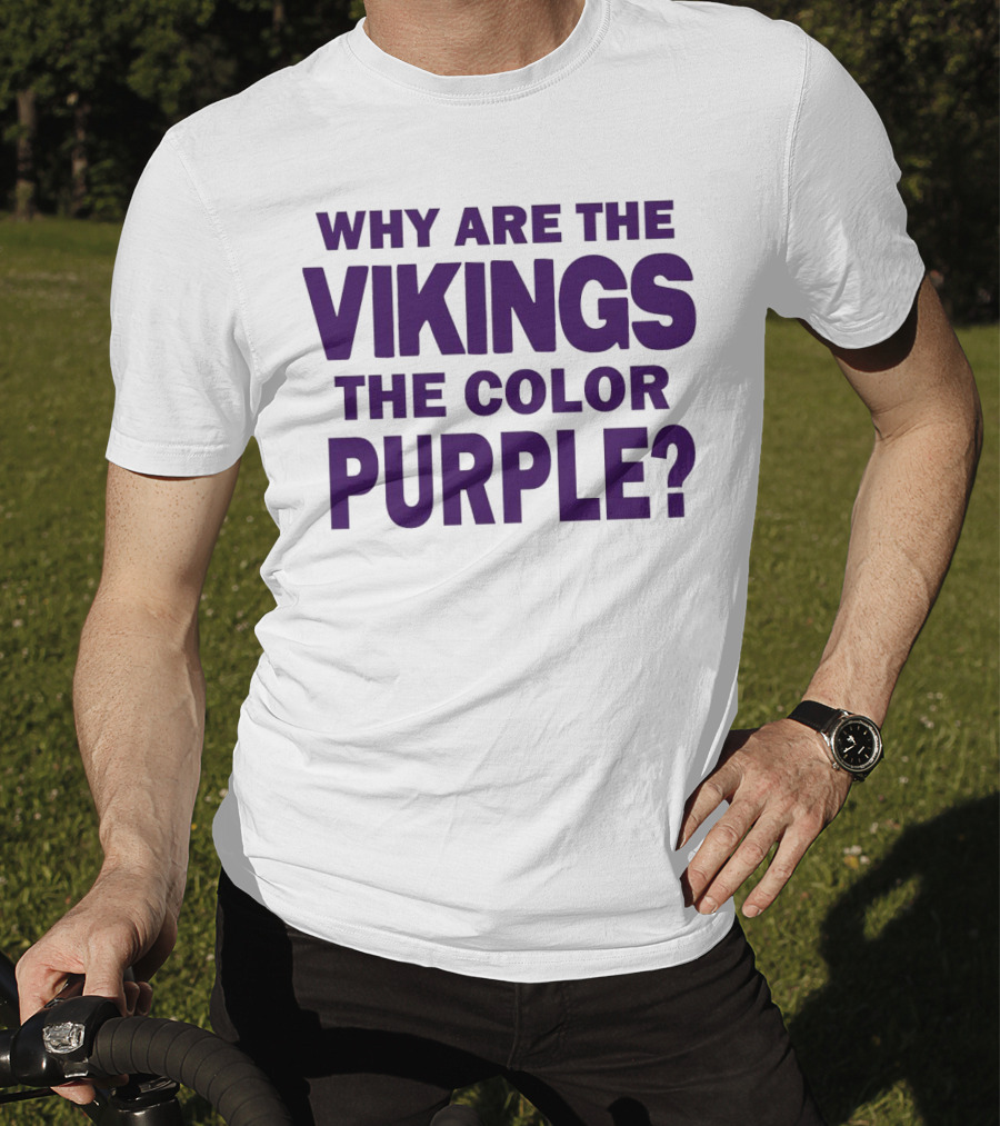 Why Are The Vikings The Color Purple T-Shirt