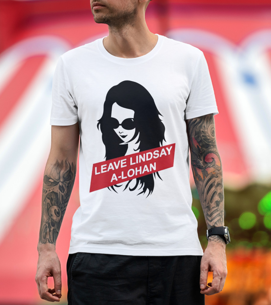 Leave Lindsay A-Lohan T-Shirt