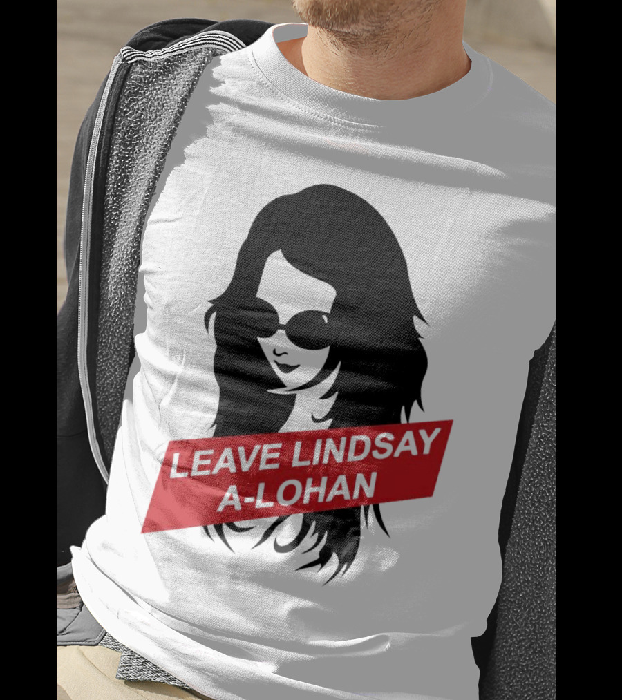 Leave Lindsay A-Lohan T-Shirt