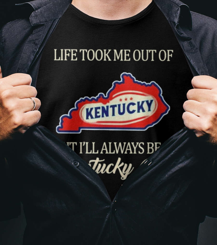 Life Took Me Out Of Kentucky But I'll Always Be A Kentucky Girl T-Shirt