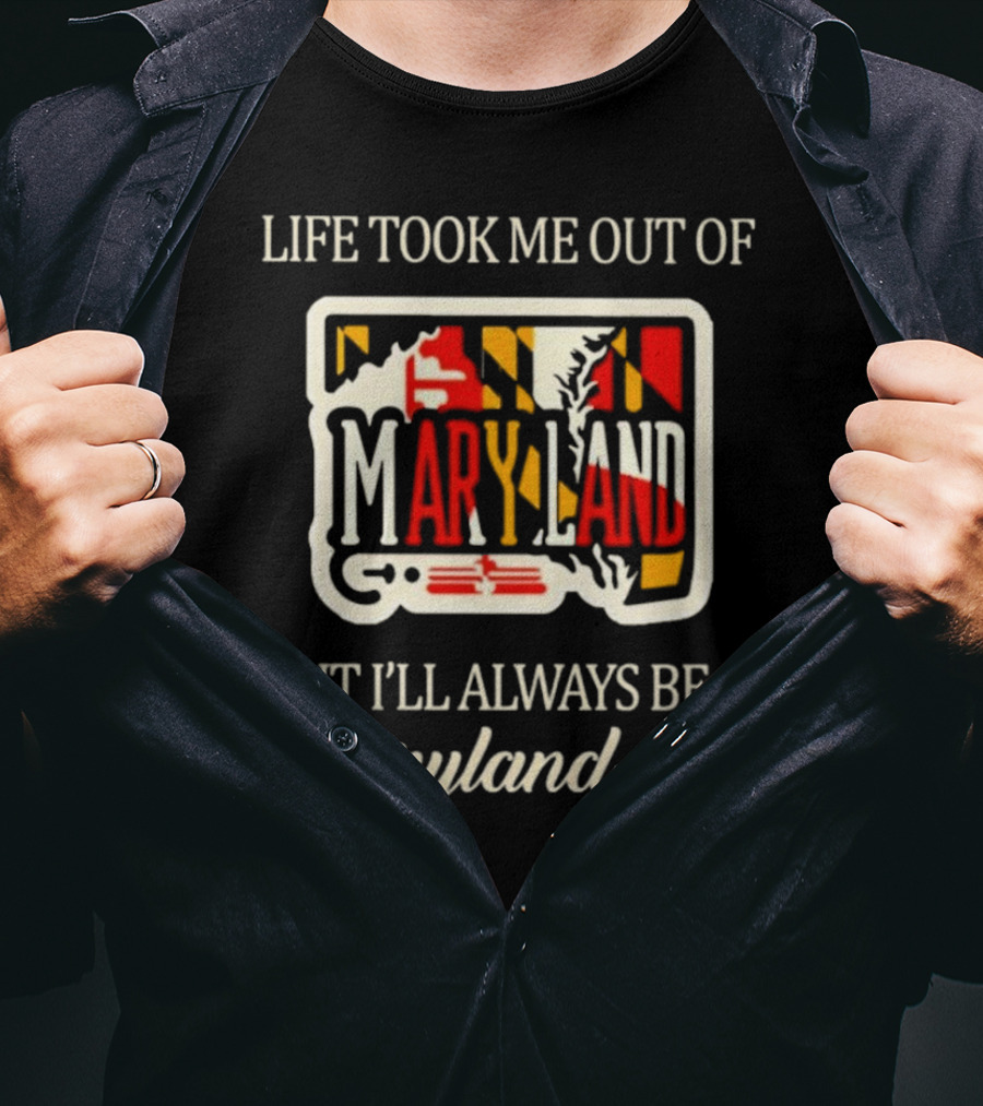 Life Took Me Out Of Maryland But I’ll Always Be A Maryland Girl T-Shirt