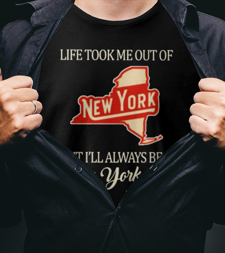 Life Took Me Out Of New York But I’ll Always Be A New York Girl T-Shirt