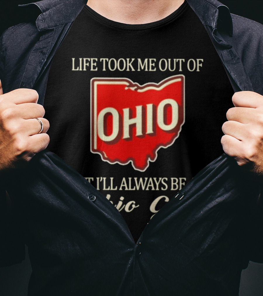 Life Took Me Out Of Ohio But I’ll Always Be An Ohio Girl T-Shirt