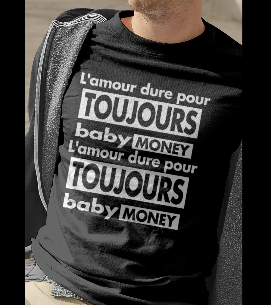 L'amour Dure Pour Toujours Baby Money Toujours Baby Money T-Shirt