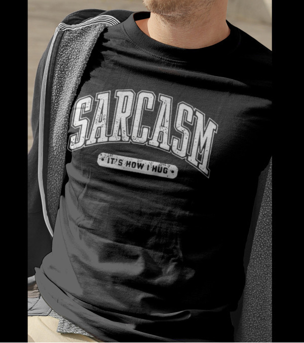 Sarcasm It's How I Hug Distressed T-Shirt