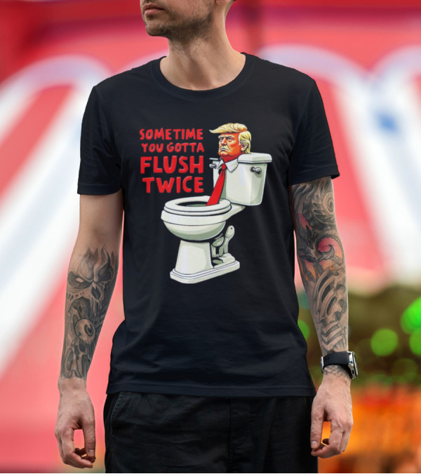 Premium T-Shirt: Sometime You Gotta Flush Twice Anti Trump Toilet Cartoon T-Shirt Sometime You Gotta Flush Twice Anti Trump Toilet Cartoon T-Shirt
