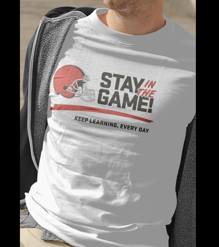 Cleveland Browns Stay In The Game Keep Learning Every Day T-Shirt