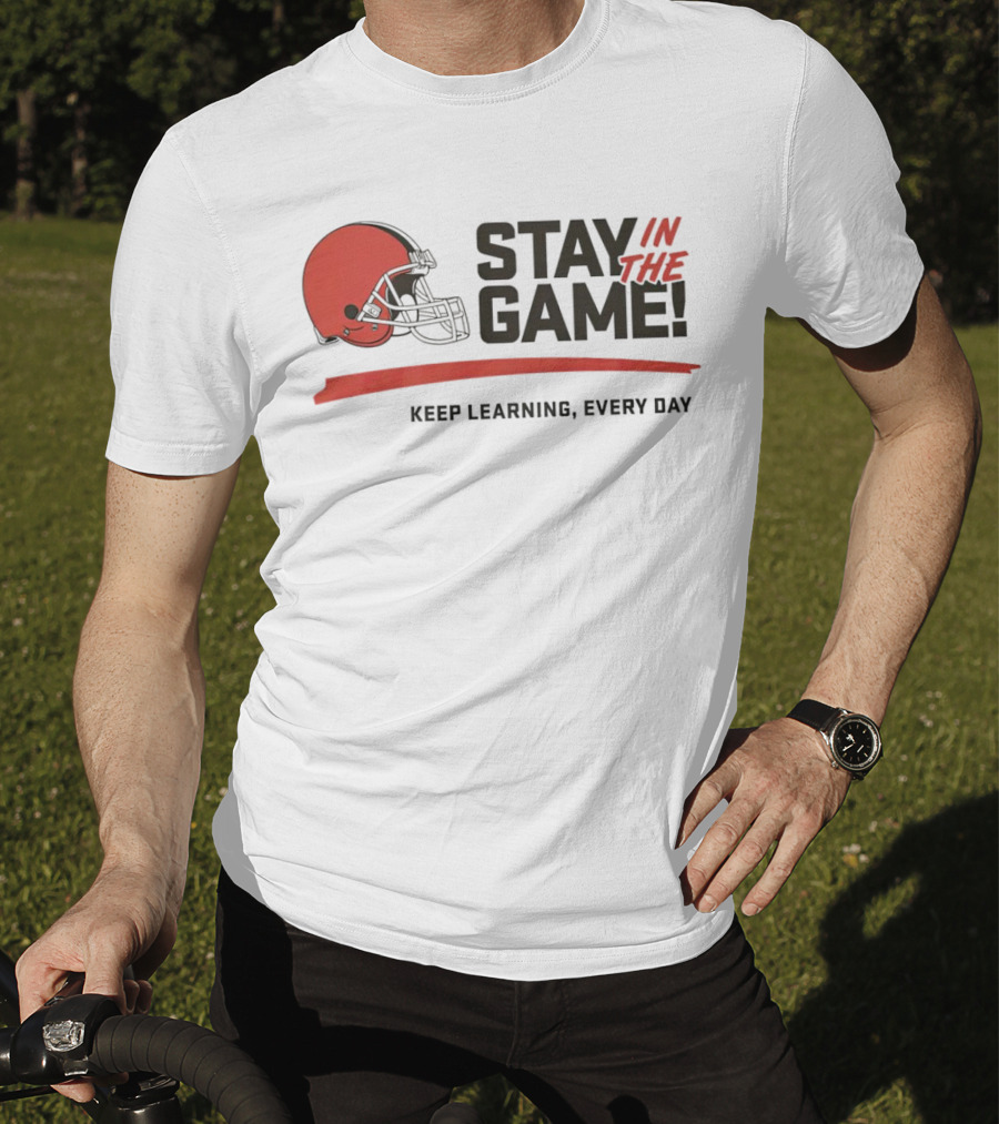 Cleveland Browns Stay In The Game Keep Learning Every Day T-Shirt