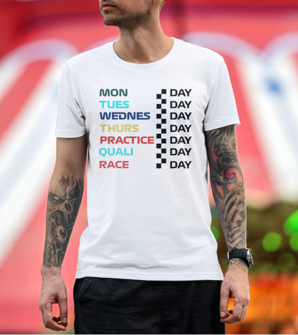 Premium T-Shirt: Mon Tues Wednes Thurs Practice Quali Race Day T-Shirt Mon Tues Wednes Thurs Practice Quali Race Day T-Shirt
