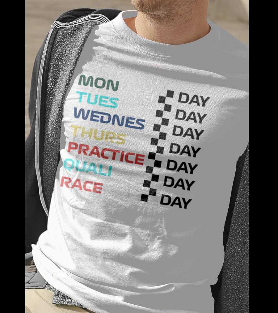 Mon Tues Wednes Thurs Practice Quali Race Day T-Shirt