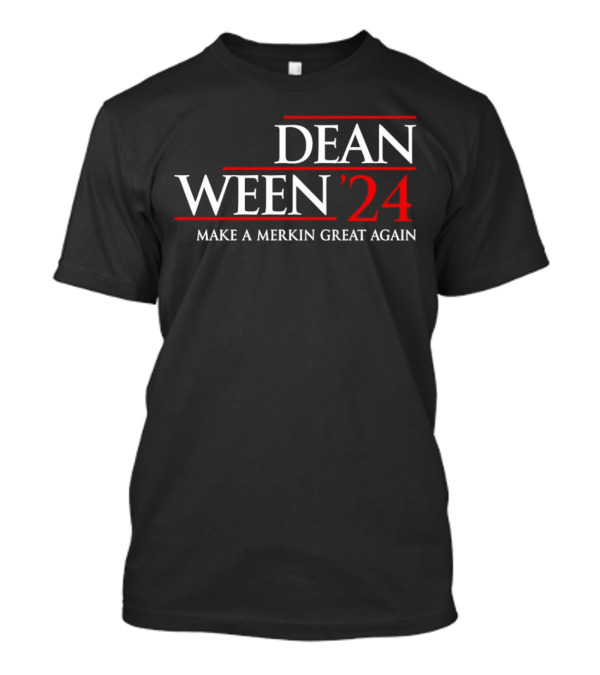 Dean Ween '24 Make A Merkin Great Again T-Shirt