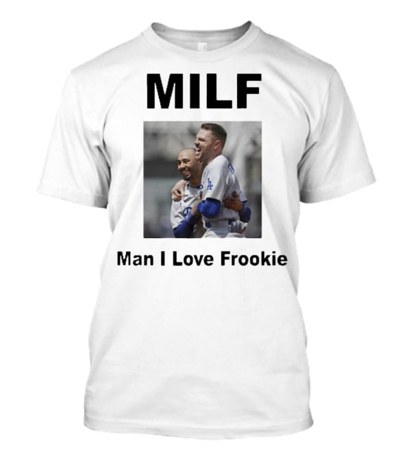 MILF Man I Love Frookie Mookie Betts Freddie Freeman Dodgers T-Shirt