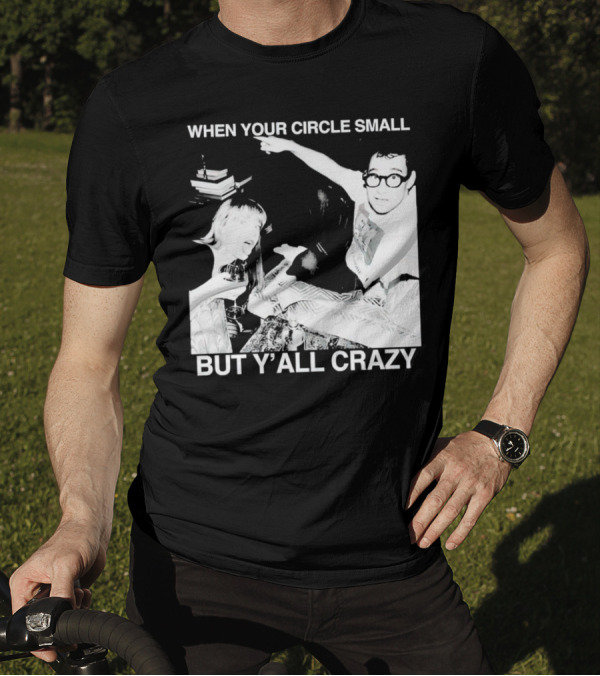 When Your Circle Small But Y’all Crazy Taylor X Jack Antonoff T-Shirt