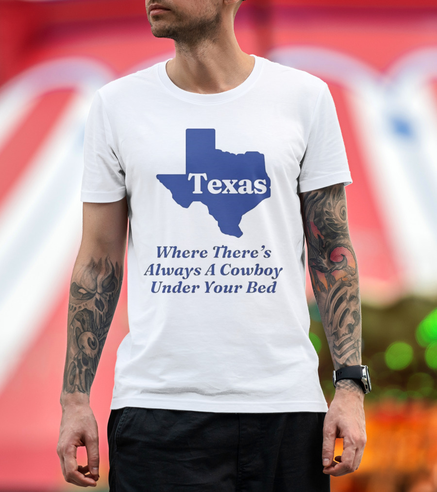 Texas Map Where There’s Always a Cowboy Under Your Bed T-Shirt
