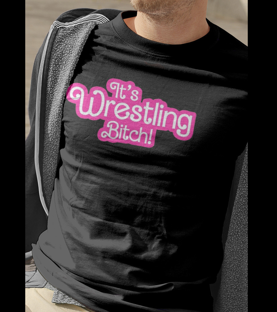 It's Wrestling Bitch T-Shirt