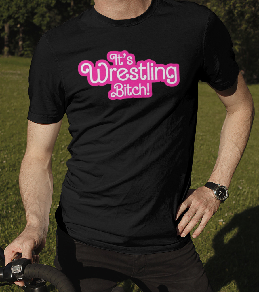 It's Wrestling Bitch T-Shirt