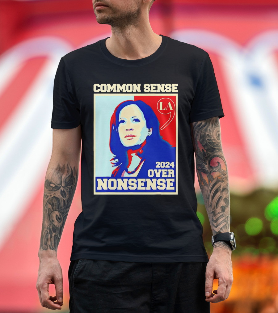 Common Sense Over Nonsense Kamala Harris 2024 LA 9 T-Shirt