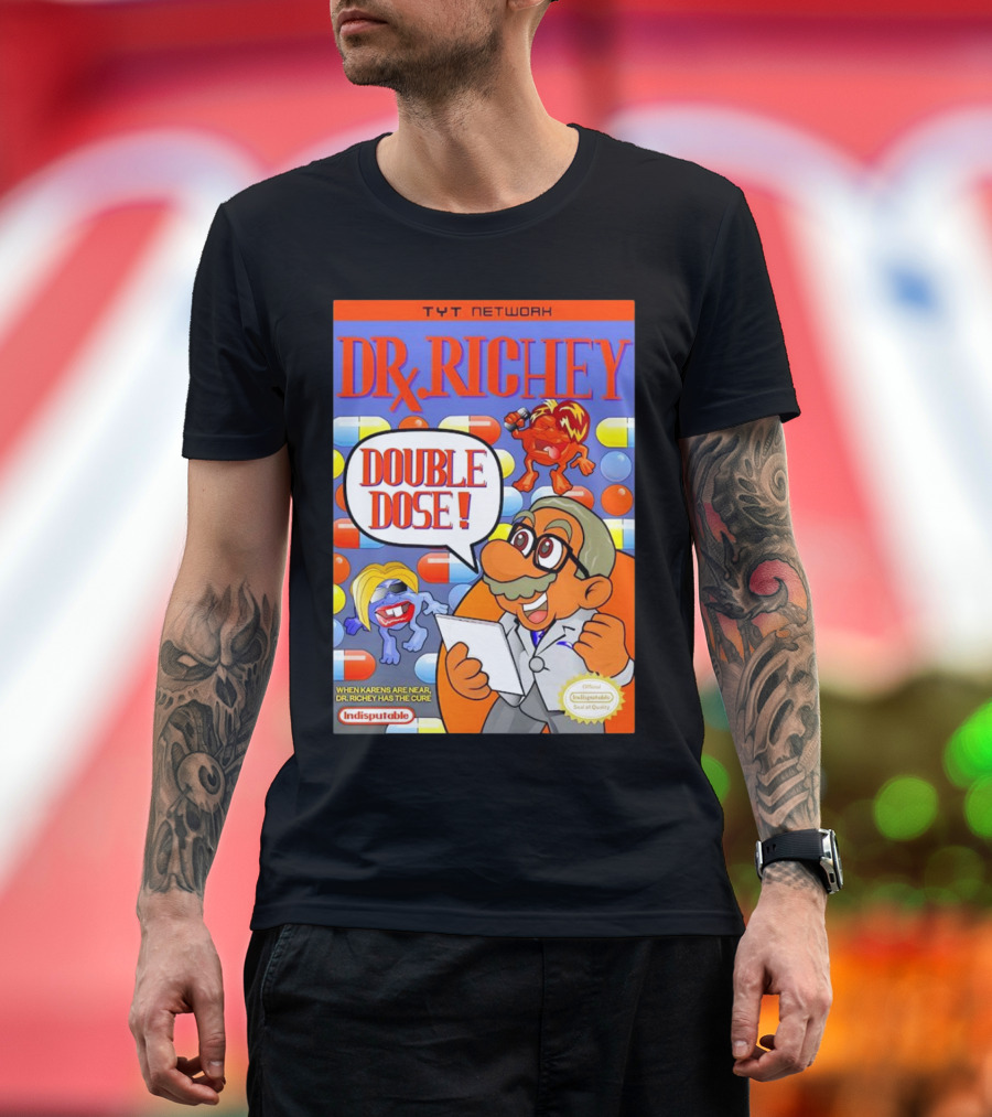 TYT Network DR. Richey Double Dose When Karens Are Near Dr. Richey Has the Cure Indisputable T-Shirt