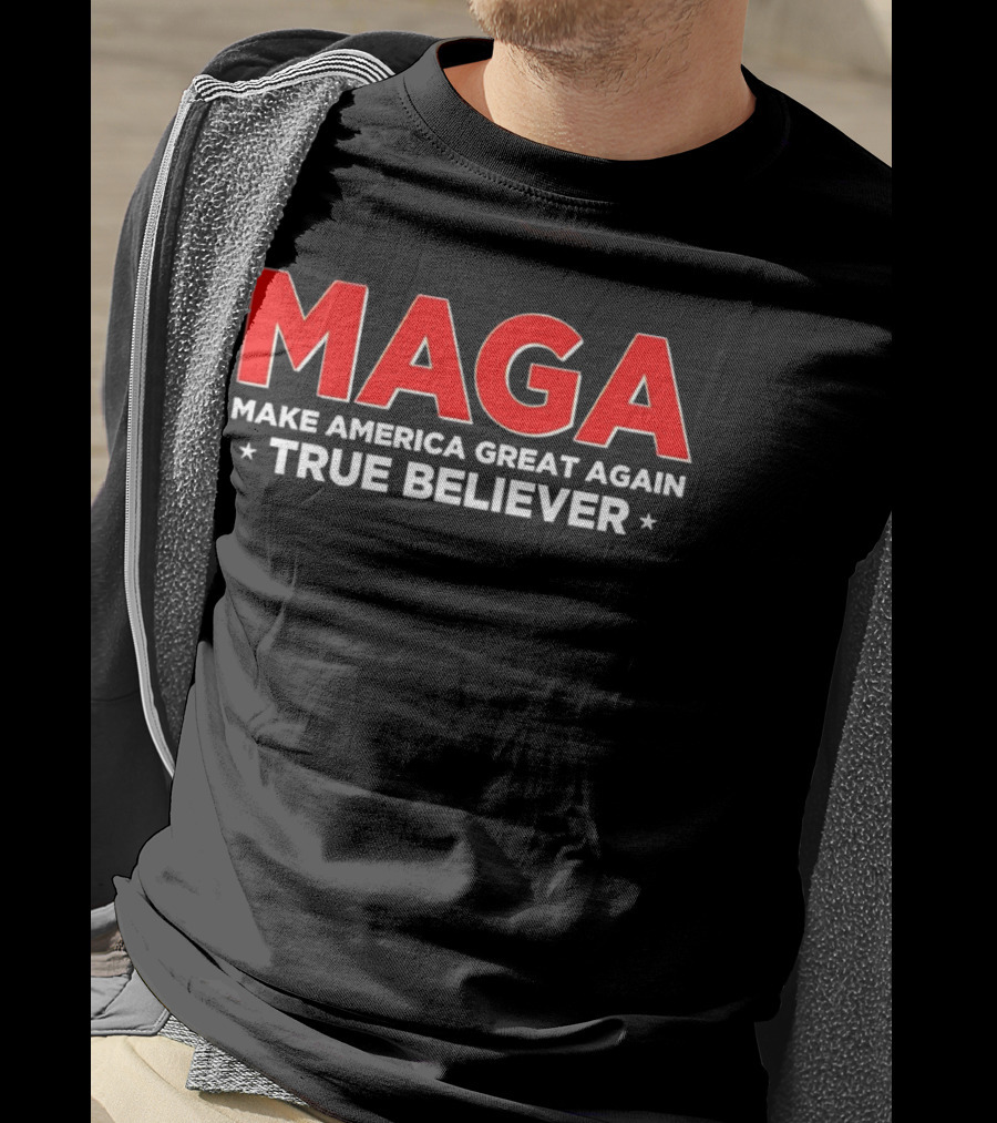 MAGA Make America Great Again True Believer T-Shirt