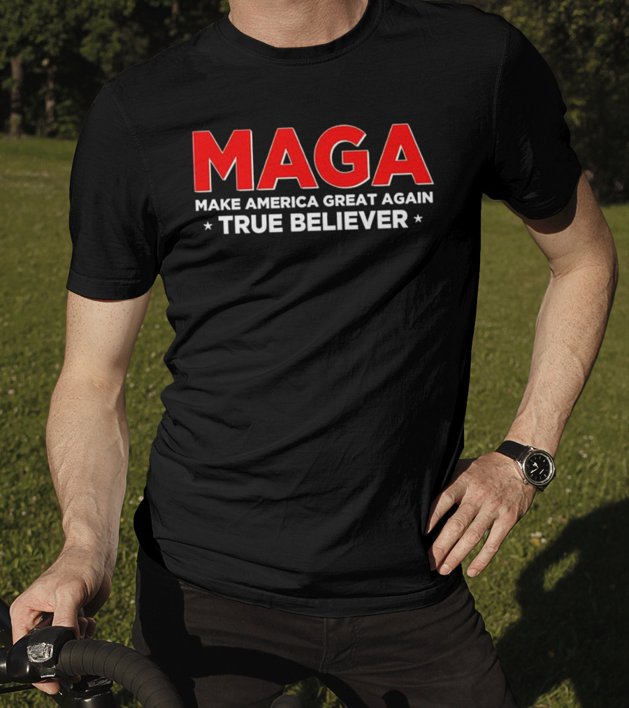 MAGA Make America Great Again True Believer T-Shirt