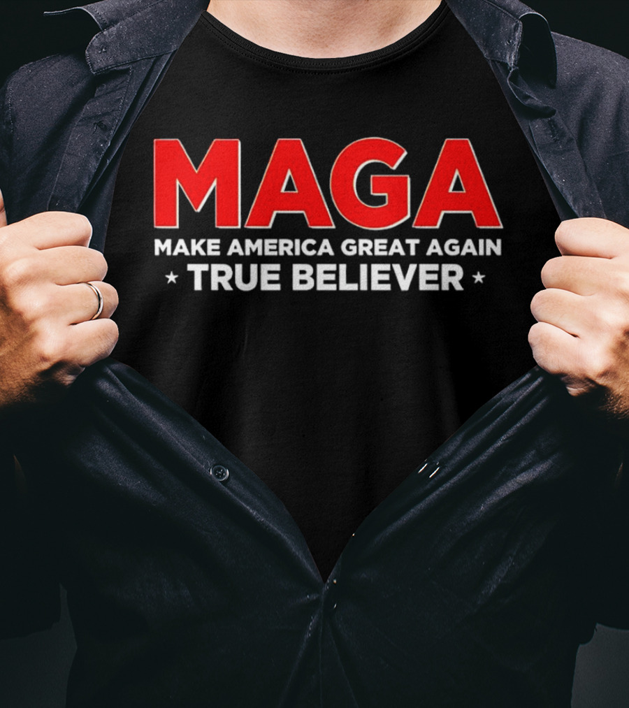 MAGA Make America Great Again True Believer T-Shirt