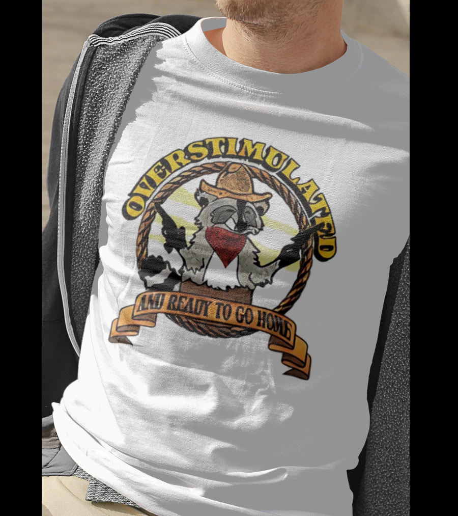 Overstimulated Raccoon Cowboy Ready To Go Home T-Shirt
