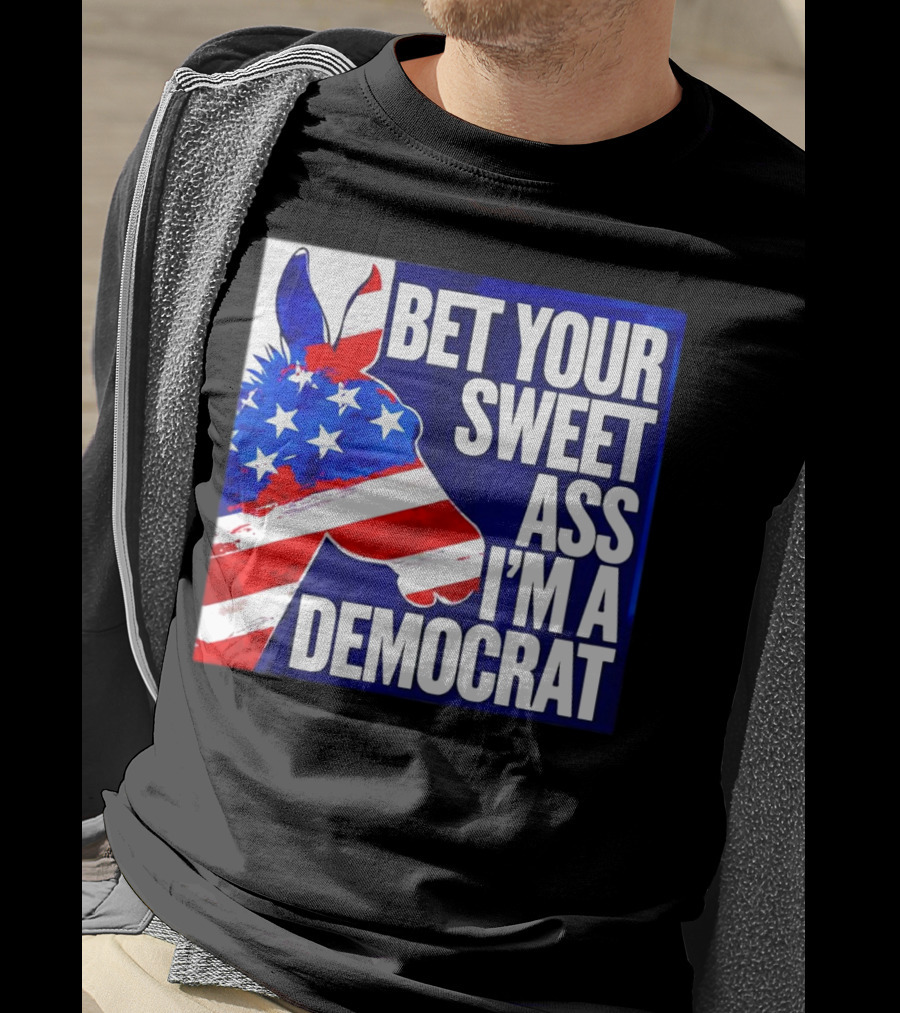 Bet Your Sweet Ass I’m A Democrat American Flag Donkey T-Shirt