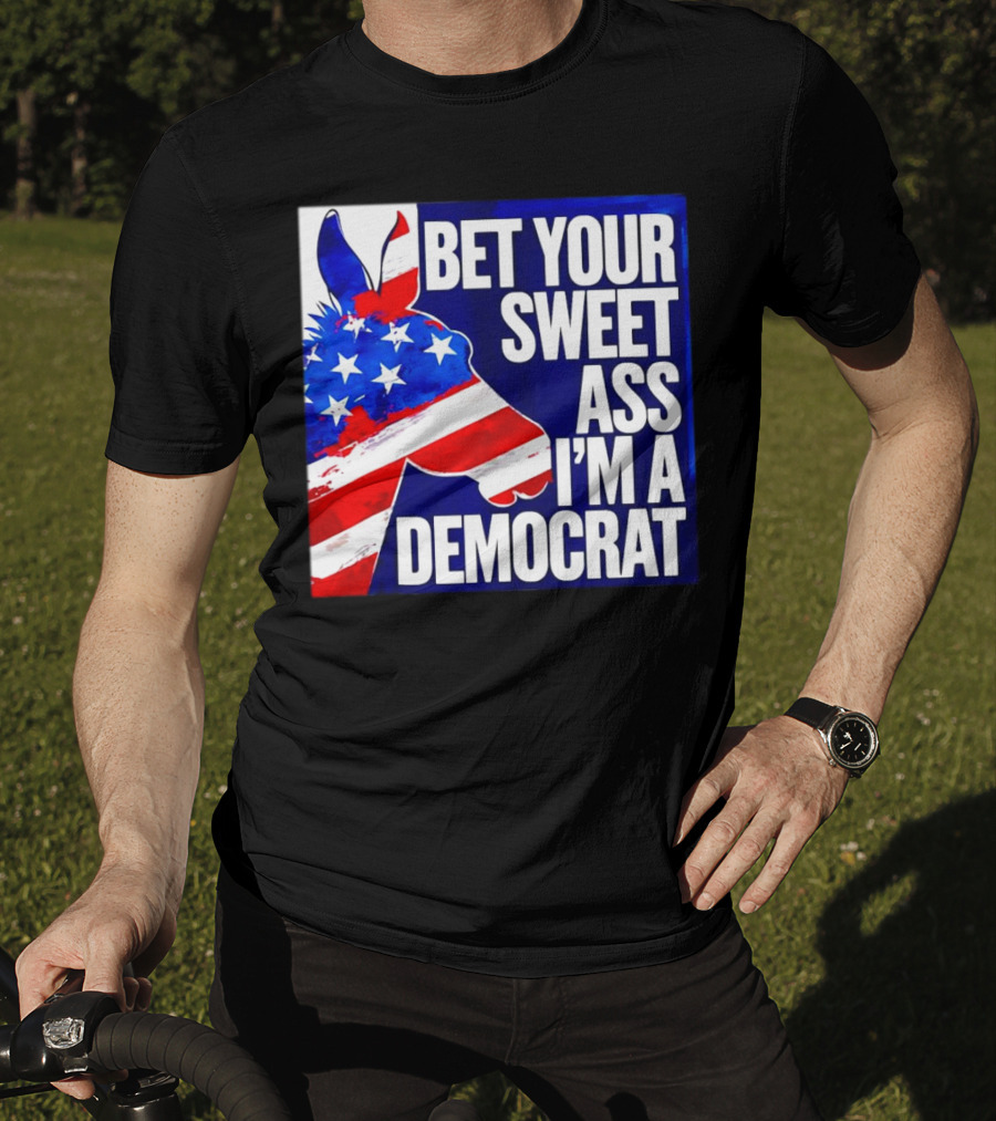 Bet Your Sweet Ass I’m A Democrat American Flag Donkey T-Shirt