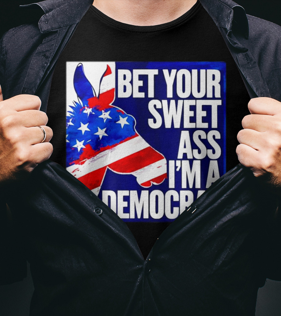 Bet Your Sweet Ass I’m A Democrat American Flag Donkey T-Shirt