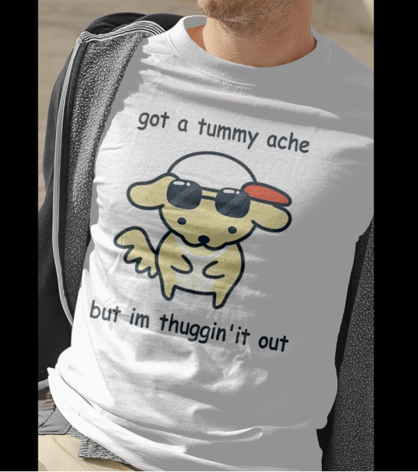 Got A Tummy Ache But I'm Thuggin' It Out Cute Dog With Sunglasses And Cap T-Shirt
