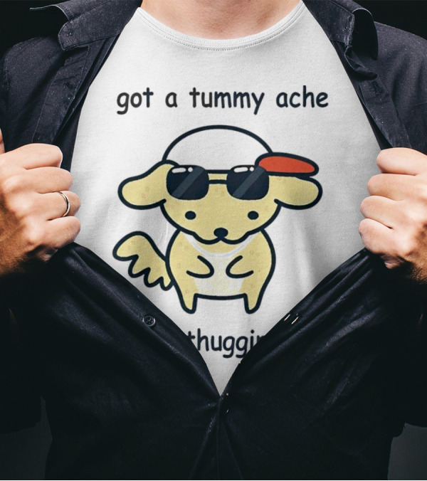 Got A Tummy Ache But I'm Thuggin' It Out Cute Dog With Sunglasses And Cap T-Shirt
