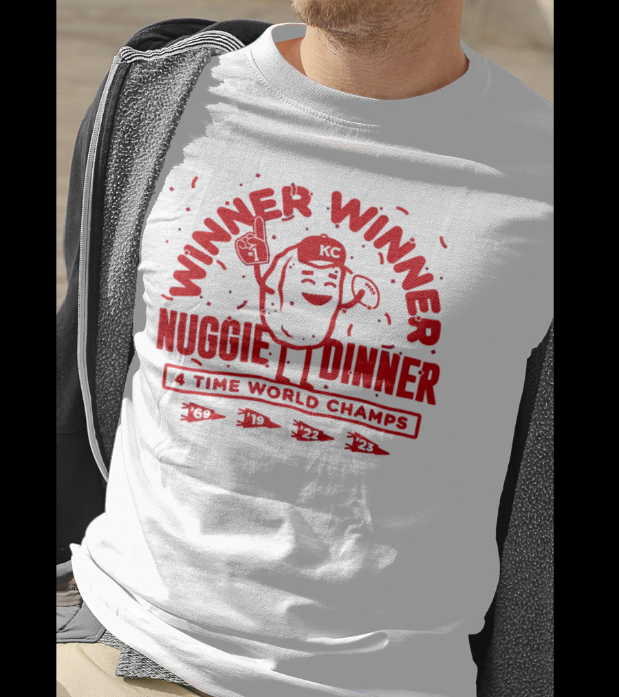 Winner Winner Nuggie Dinner Kansas City Chiefs 4 Time World Champs 69 19 22 23 T-Shirt